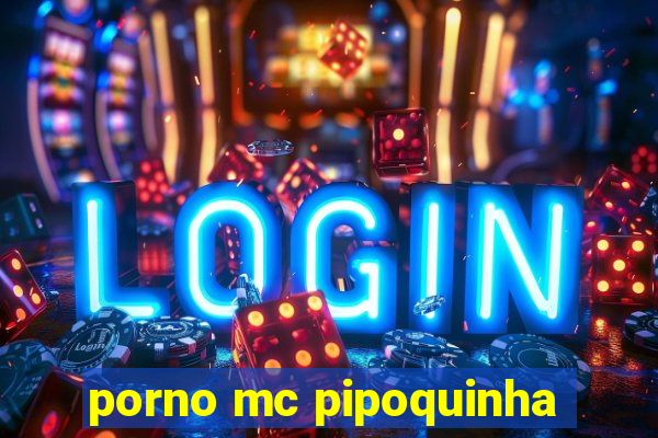 porno mc pipoquinha